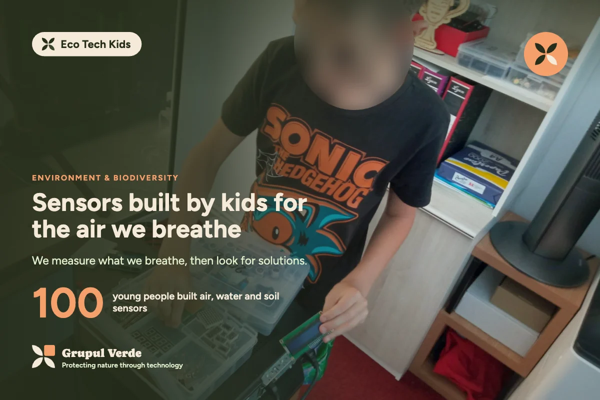 Sensors built by children for the air we breathe. Eco Tech Kids, Environment & biodiversity · Asociația Grupul Verde.