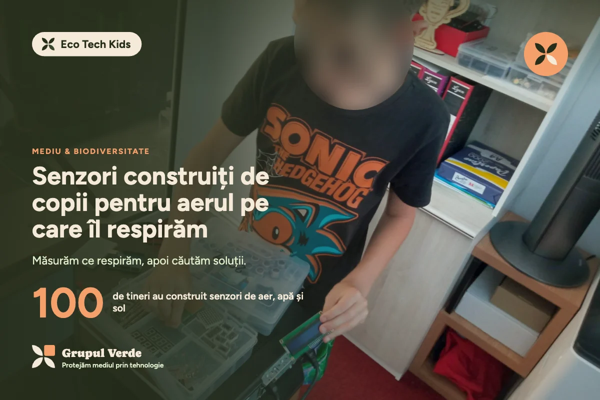 Senzori construiți de copii pentru aerul pe care îl respirăm. Eco Tech Kids, Mediu & biodiversitate · Asociația Grupul Verde.