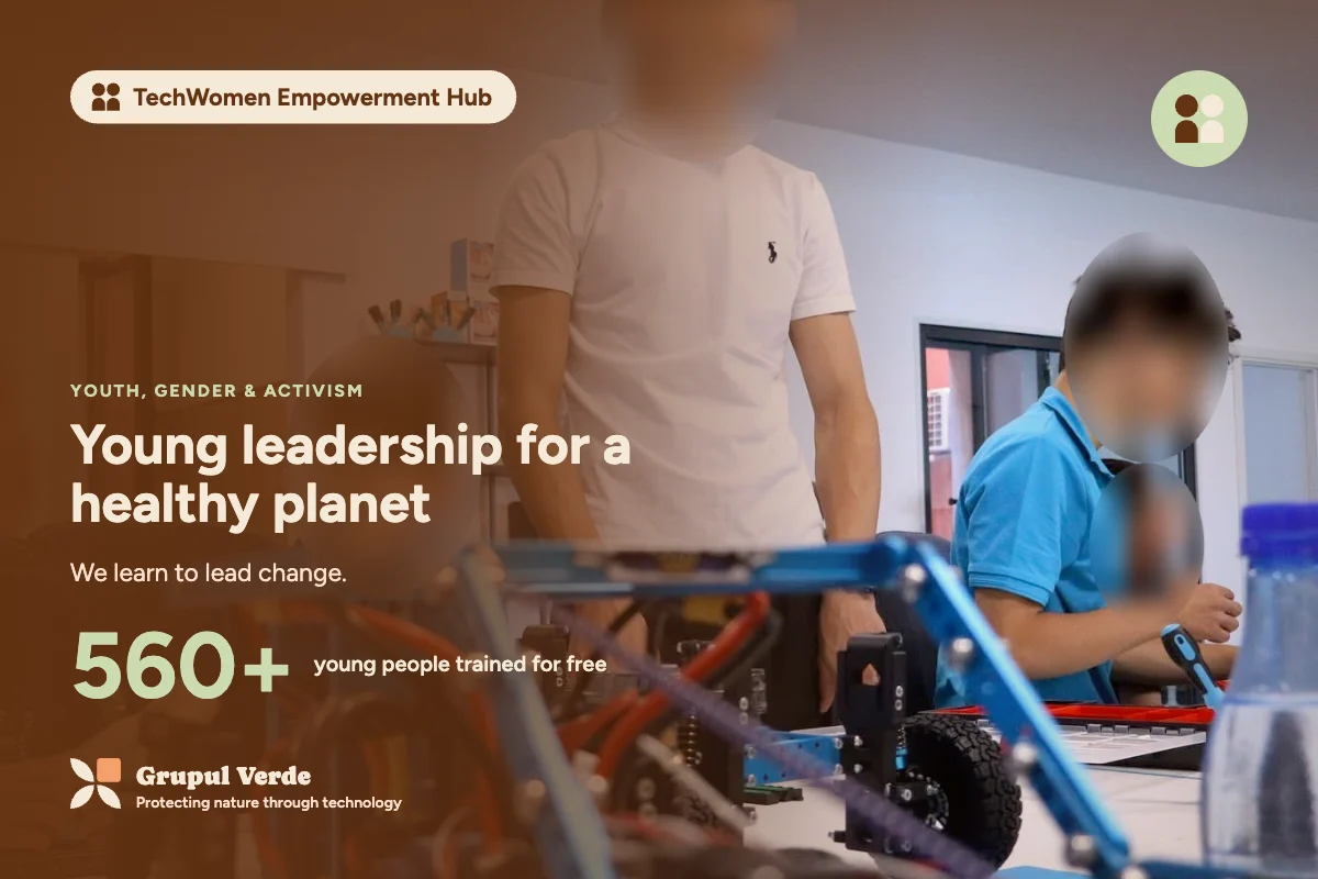 Young leadership for a healthy planet. TechWomen Empowerment Hub, Youth, gender & activism · Asociația Grupul Verde.