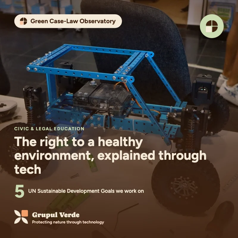 The right to a healthy environment, explained through tech. Green Case-Law Observatory, Civic & legal education · Asociația Grupul Verde.