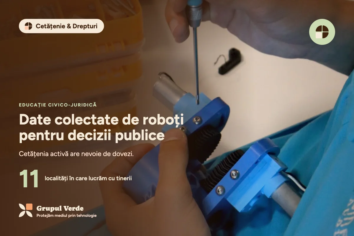 Date colectate de roboți pentru decizii publice. Cetățenie & Drepturi, Educație civico-juridică · Asociația Grupul Verde.